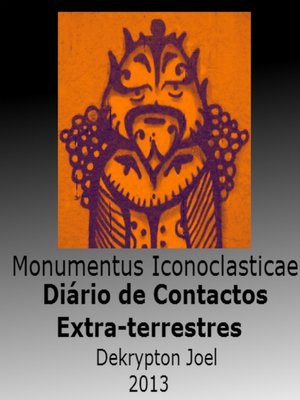 cover image of Monumentus Iconoclasticae--Diário de Contactos com Extraterrestres
